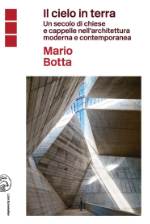 Mario Botta, Il cielo in terra, Un secolo di chiese e cappelle nell’architettura moderna e contemporanea